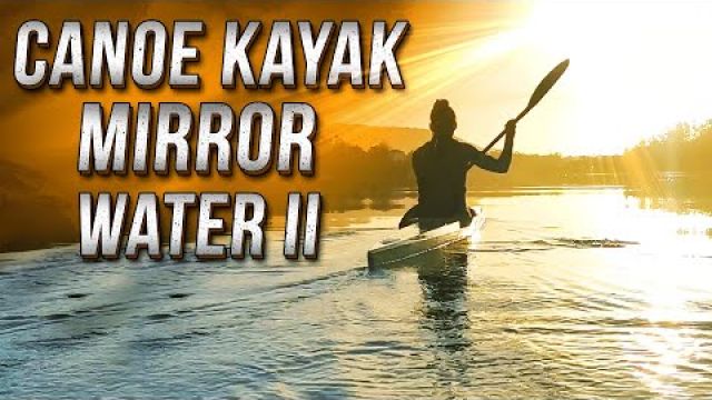 Canoe Kayak in mirror water II - Гребля на байдарках и каноэ по гладкой воде 2